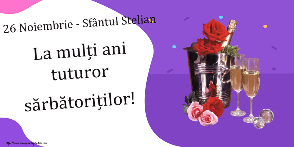 26 Noiembrie - Sfântul Stelian La mulți ani tuturor sărbătoriților! ~ șampanie în frapieră & trandafiri