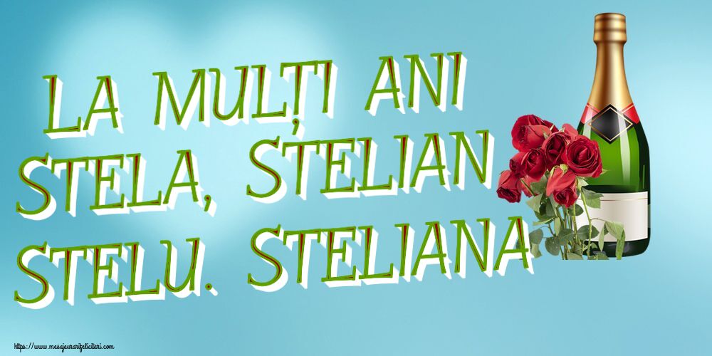 La mulți ani Stela, Stelian Stelu. Steliana ~ șampanie și trandafiri