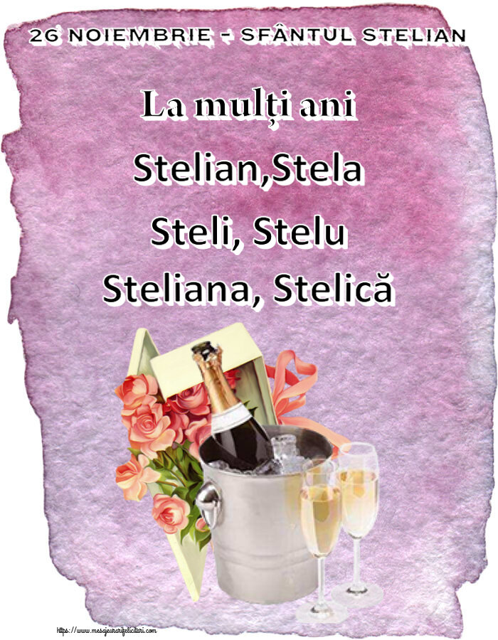 26 Noiembrie - Sfântul Stelian La mulți ani Stelian,Stela Steli, Stelu Steliana, Stelică ~ trandafiri si șampanie în gheață