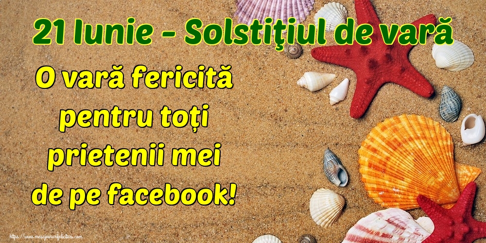 Felicitari de Vară - 21 Iunie - Solstiţiul de vară O vară fericită pentru toți prietenii mei de pe facebook! - mesajeurarifelicitari.com