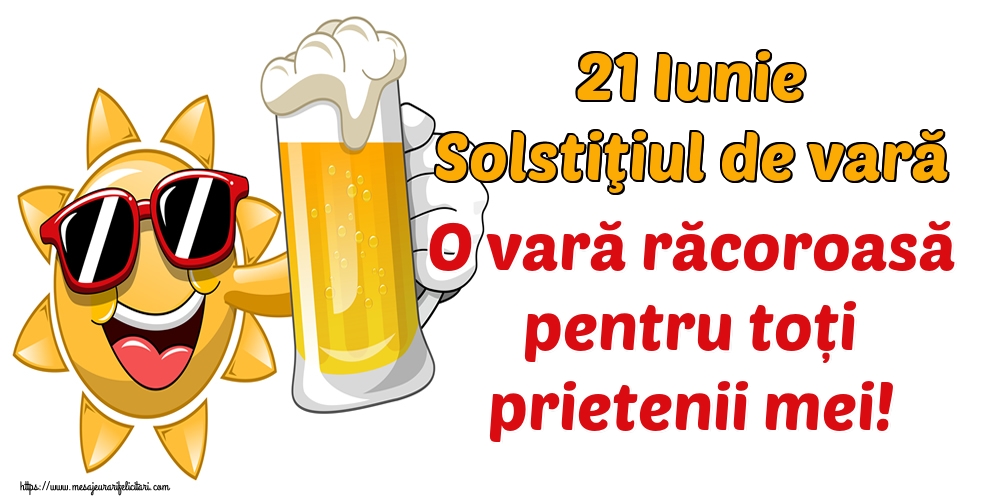 21 Iunie Solstiţiul de vară O vară răcoroasă pentru toți prietenii mei!