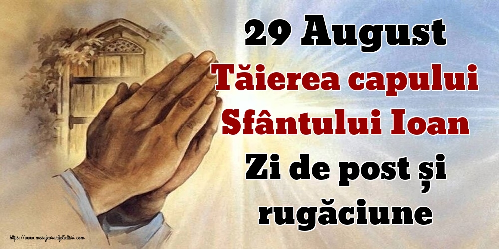29 August Tăierea capului Sfântului Ioan Zi de post și rugăciune