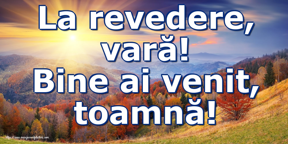 La revedere, vară! Bine ai venit, toamnă!