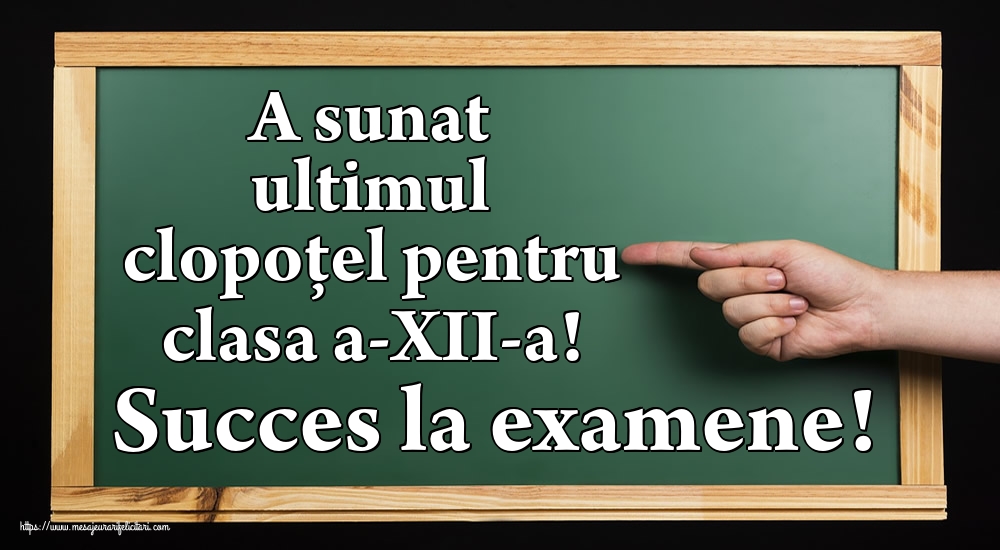 A sunat ultimul clopoţel pentru clasa a-XII-a! Succes la examene!