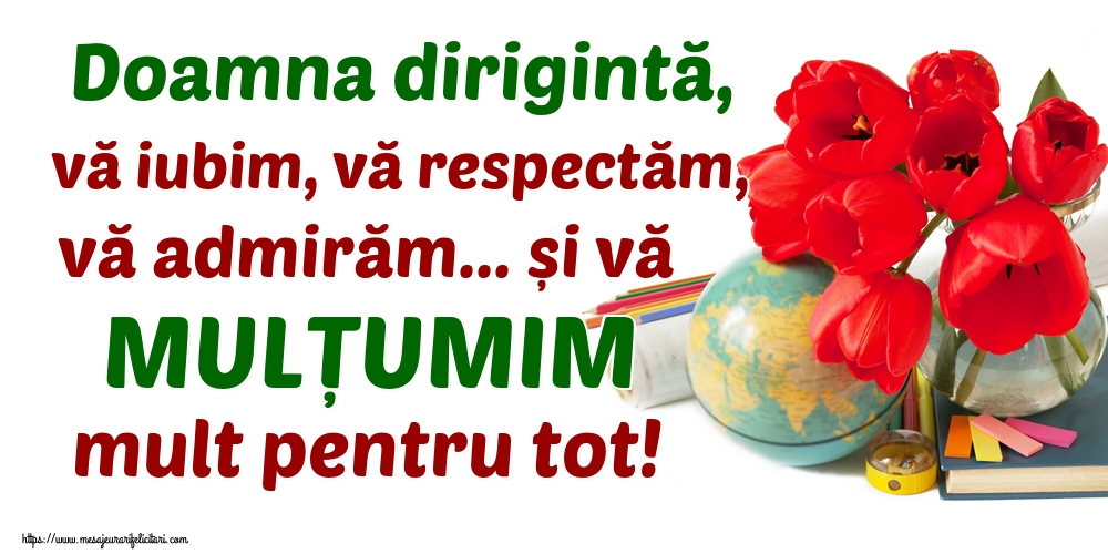 Doamna dirigintă, vă iubim, vă respectăm, vă admirăm... și vă MULȚUMIM mult pentru tot!