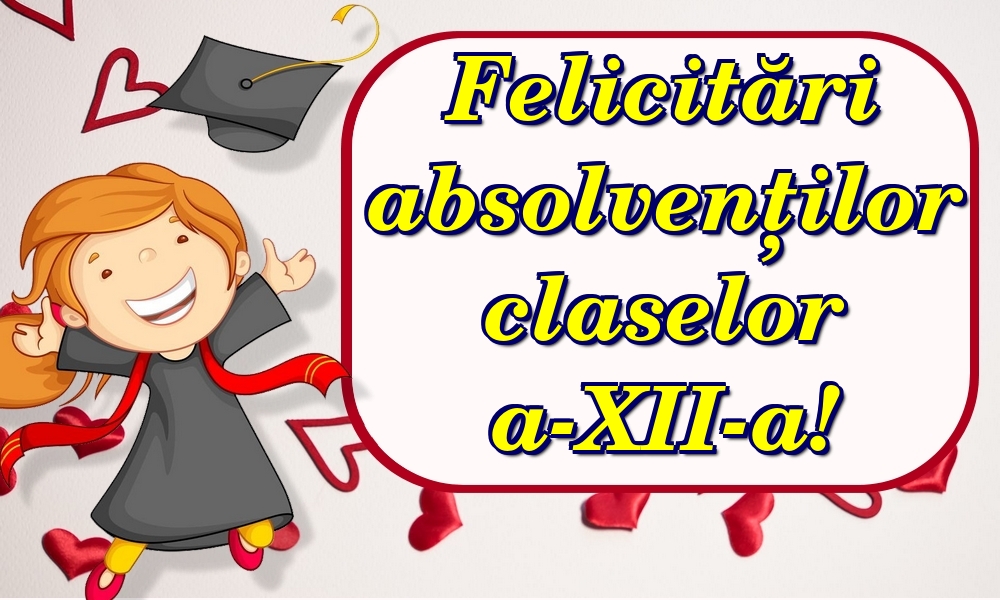 Felicitari Ultimul clopoţel clasa a-XII-a - Felicitări absolvenților claselor a-XII-a!