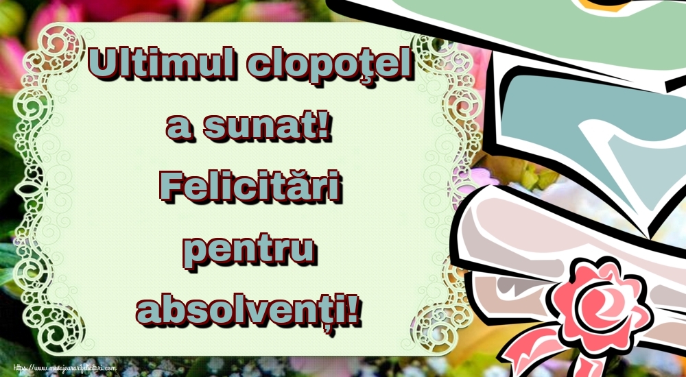 Ultimul clopoţel a sunat! Felicitări pentru absolvenți!