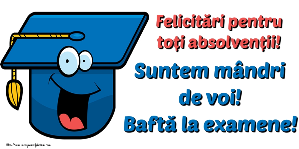 Felicitări pentru toți absolvenții! Suntem mândri de voi! Baftă la examene!