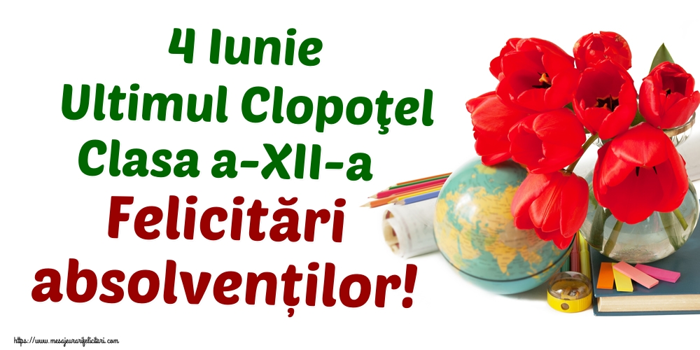 Felicitari Ultimul clopoţel clasa a-XII-a - 4 Iunie Ultimul Clopoţel Clasa a-XII-a Felicitări absolvenților! - mesajeurarifelicitari.com