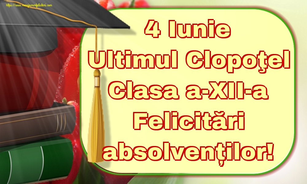 Felicitari Ultimul clopoţel clasa a-XII-a - 4 Iunie Ultimul Clopoţel Clasa a-XII-a Felicitări absolvenților! - mesajeurarifelicitari.com