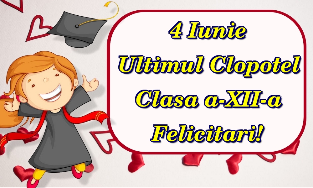 Felicitari Ultimul clopoţel clasa a-XII-a - 4 Iunie Ultimul Clopotel Clasa a-XII-a Felicitari! - mesajeurarifelicitari.com
