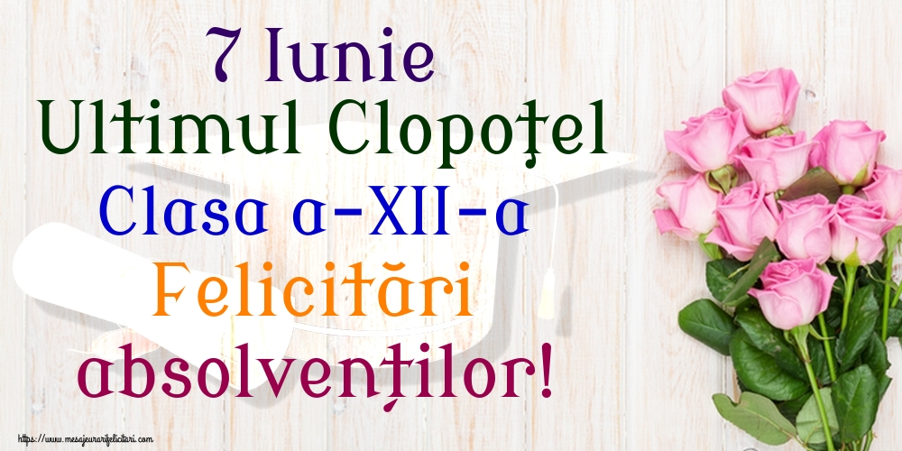 Felicitari Ultimul clopoţel clasa a-XII-a - 7 Iunie Ultimul Clopoţel Clasa a-XII-a Felicitări absolvenților! - mesajeurarifelicitari.com