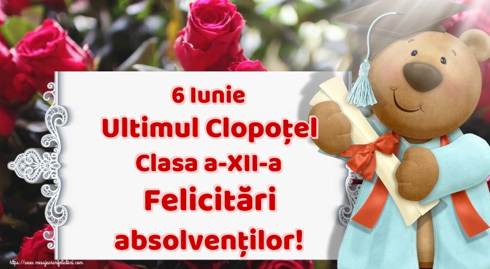 6 Iunie Ultimul Clopoţel Clasa a-XII-a Felicitări absolvenților!