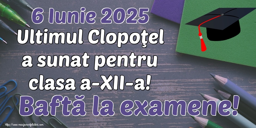 6 Iunie 2025 Ultimul Clopoţel a sunat pentru clasa a-XII-a! Baftă la examene!