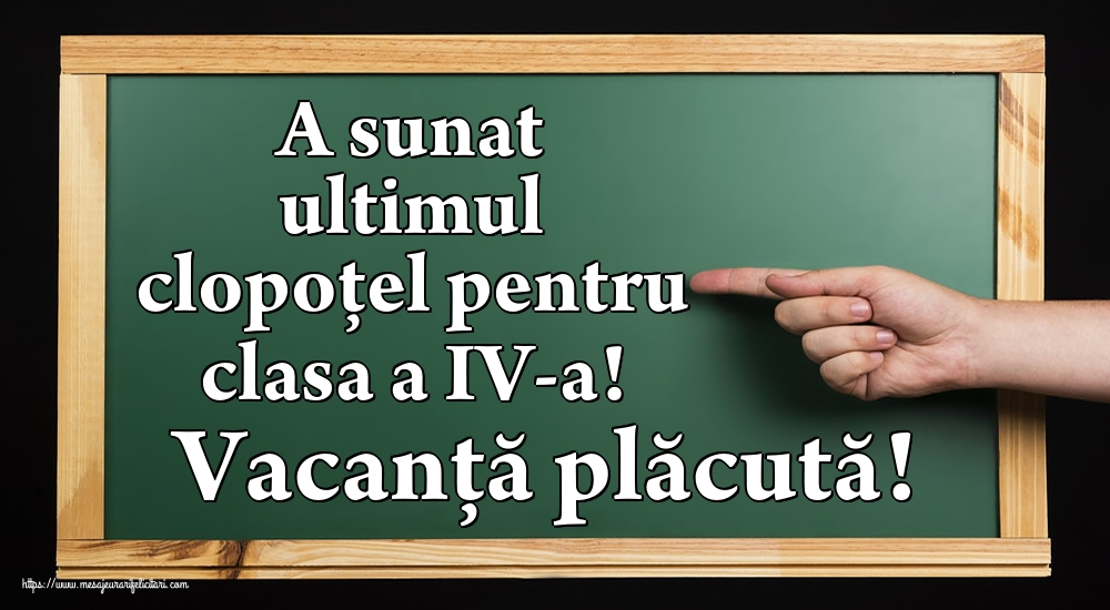 Felicitari de Ultimul clopoţel clasa a IV-a - A sunat ultimul clopoţel pentru clasa a IV-a! Vacanță plăcută! - mesajeurarifelicitari.com
