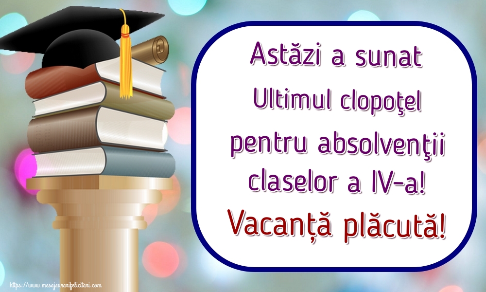 Astăzi a sunat Ultimul clopoţel pentru absolvenţii claselor a IV-a! Vacanță plăcută!