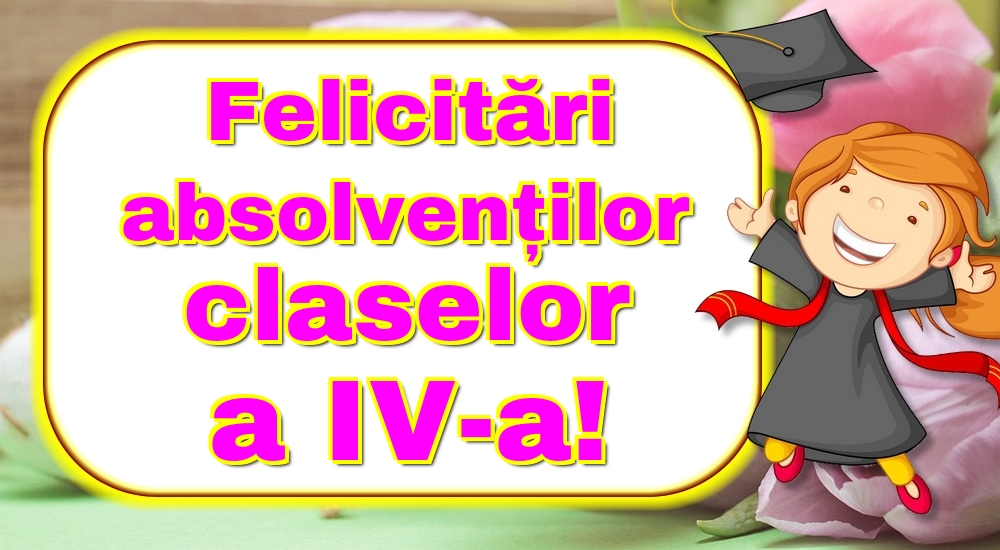 Felicitări absolvenților claselor a IV-a!