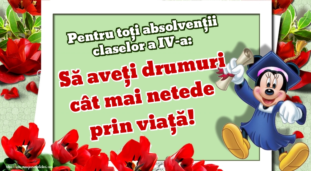 Felicitari de Ultimul clopoţel clasa a IV-a - Pentru toți absolvenţii claselor a IV-a: Să aveți drumuri cât mai netede prin viață! - mesajeurarifelicitari.com
