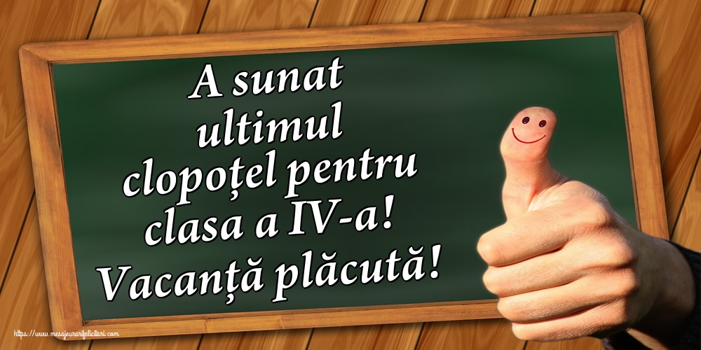 A sunat ultimul clopoţel pentru clasa a IV-a! Vacanță plăcută!