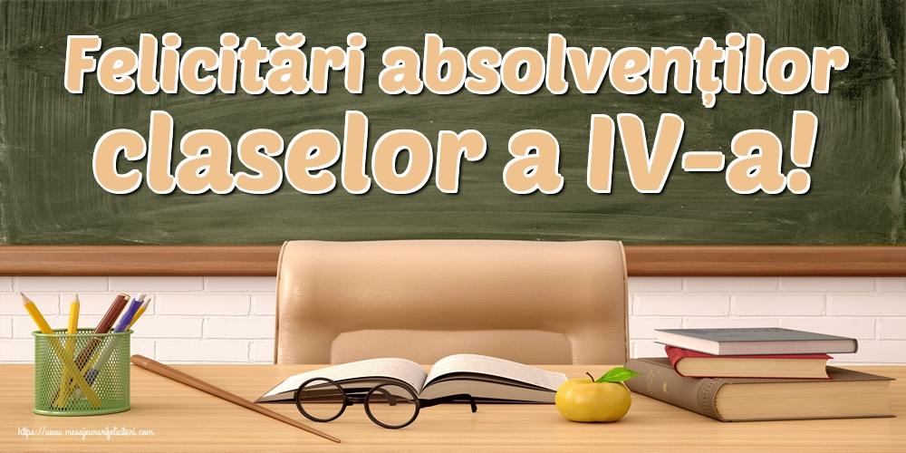 Felicitari de Ultimul clopoţel clasa a IV-a - Felicitări absolvenților claselor a IV-a! - mesajeurarifelicitari.com