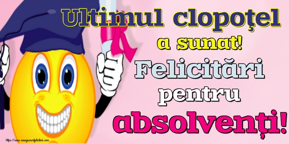 Ultimul clopoţel a sunat! Felicitări pentru absolvenți!