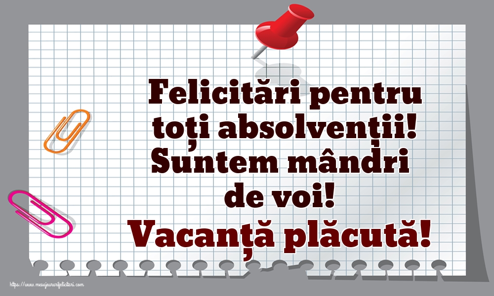 Felicitări pentru toți absolvenții! Suntem mândri de voi! Vacanță plăcută!