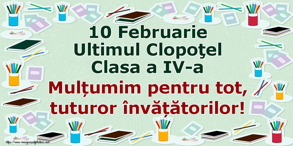 Cele mai apreciate felicitari de Ultimul clopoţel clasa a IV-a - 10 Februarie Ultimul Clopoţel Clasa a IV-a Mulțumim pentru tot, tuturor învățătorilor!