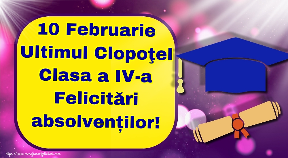 Cele mai apreciate felicitari de Ultimul clopoţel clasa a IV-a - 10 Februarie Ultimul Clopoţel Clasa a IV-a Felicitări absolvenților!