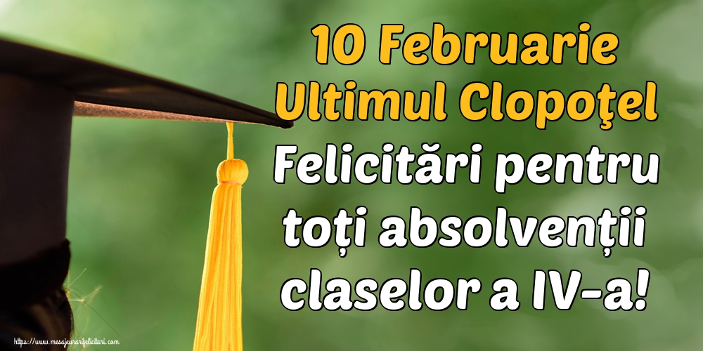 Cele mai apreciate felicitari de Ultimul clopoţel clasa a IV-a - 10 Februarie Ultimul Clopoţel Felicitări pentru toți absolvenții claselor a IV-a!