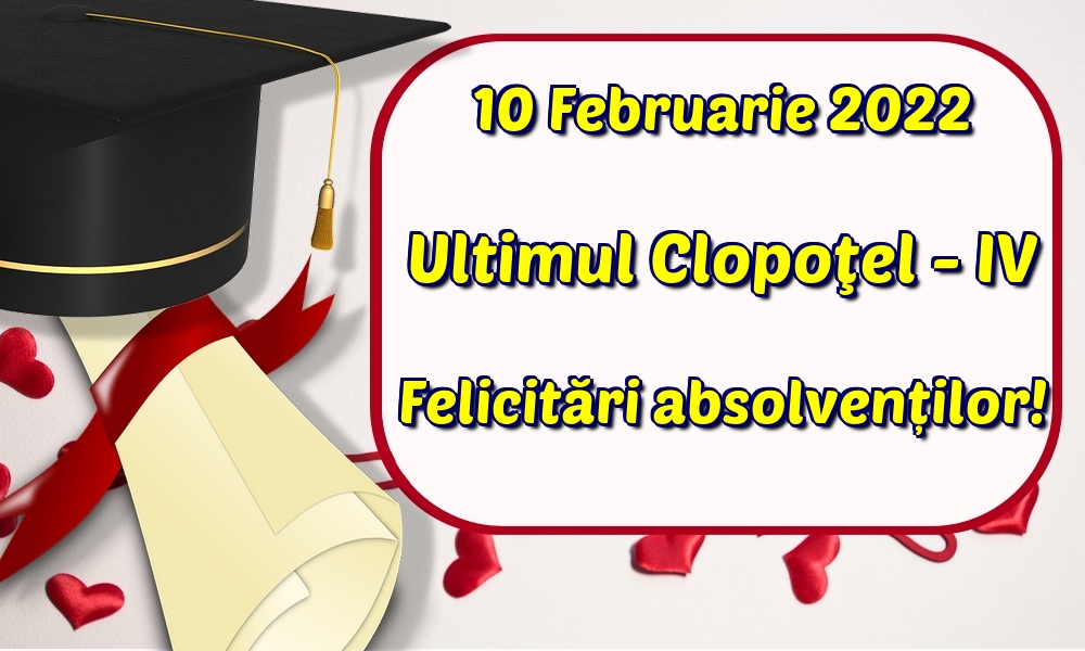 Felicitari de Ultimul clopoţel clasa a IV-a - 10 Februarie 2022 Ultimul Clopoţel - IV Felicitări absolvenților!
