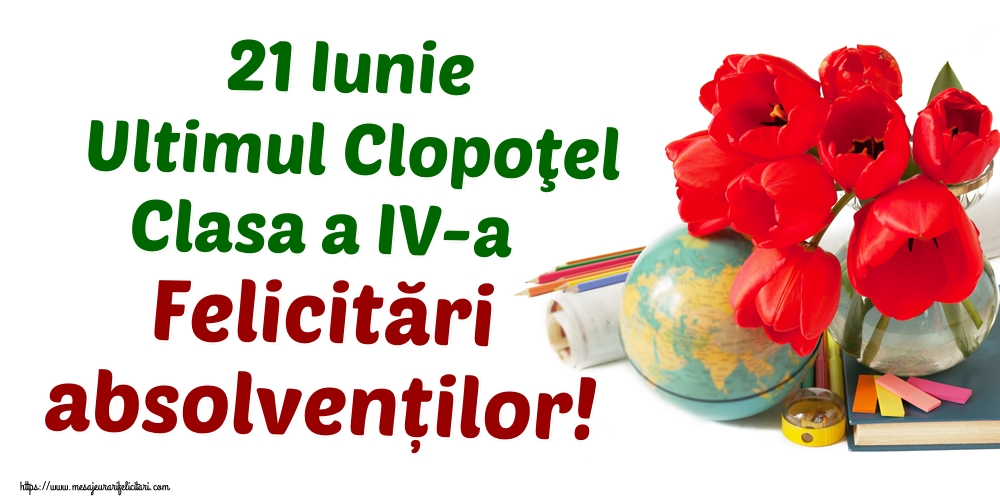 Felicitari de Ultimul clopoţel clasa a IV-a - 21 Iunie Ultimul Clopoţel Clasa a IV-a Felicitări absolvenților! - mesajeurarifelicitari.com