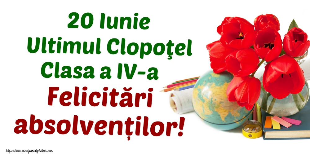 20 Iunie Ultimul Clopoţel Clasa a IV-a Felicitări absolvenților!