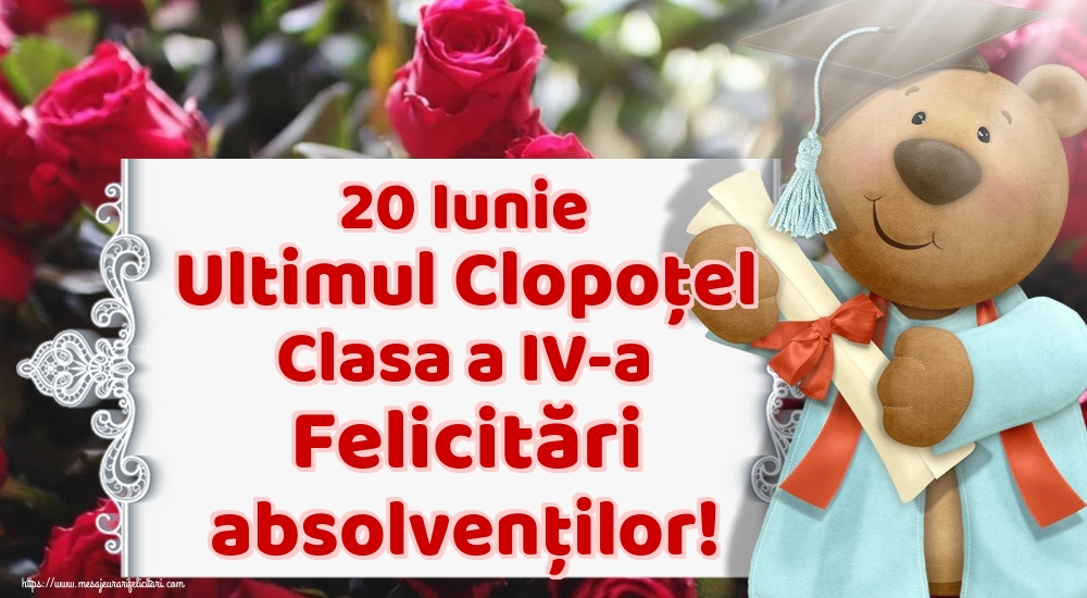 20 Iunie Ultimul Clopoţel Clasa a IV-a Felicitări absolvenților!