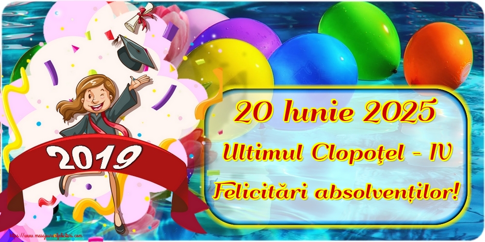 20 Iunie 2025 Ultimul Clopoţel - IV Felicitări absolvenților!