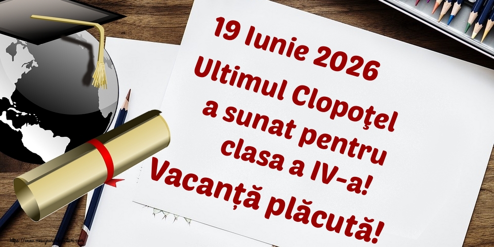 19 Iunie 2026 Ultimul Clopoţel a sunat pentru clasa a IV-a! Vacanță plăcută!