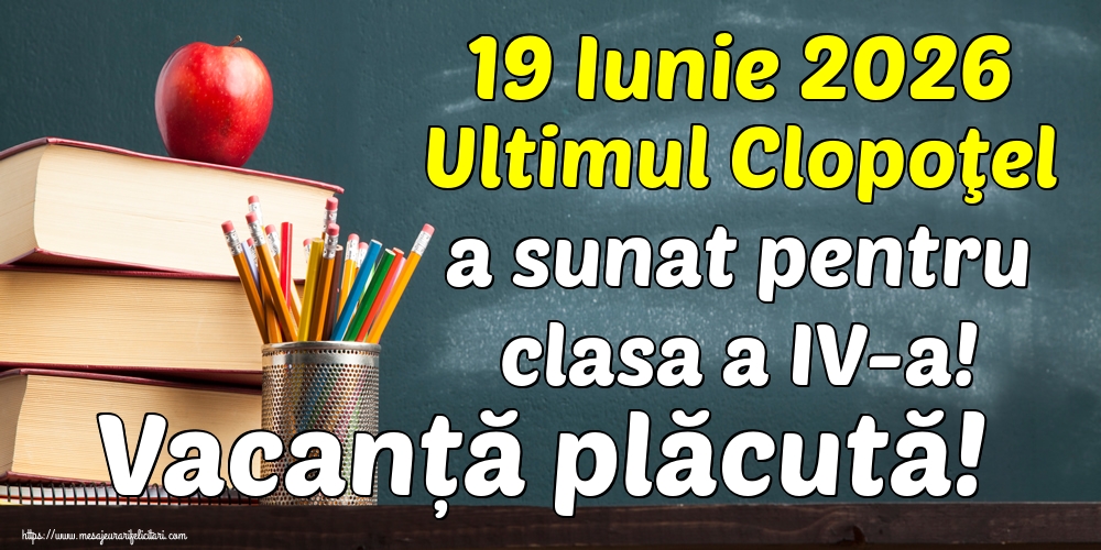 19 Iunie 2026 Ultimul Clopoţel a sunat pentru clasa a IV-a! Vacanță plăcută!