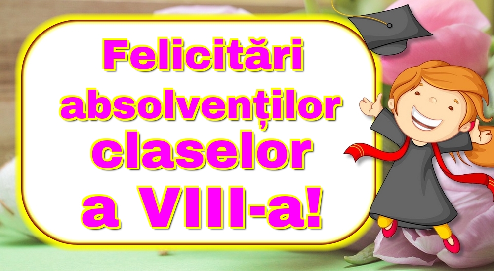Felicitări absolvenților claselor a VIII-a!