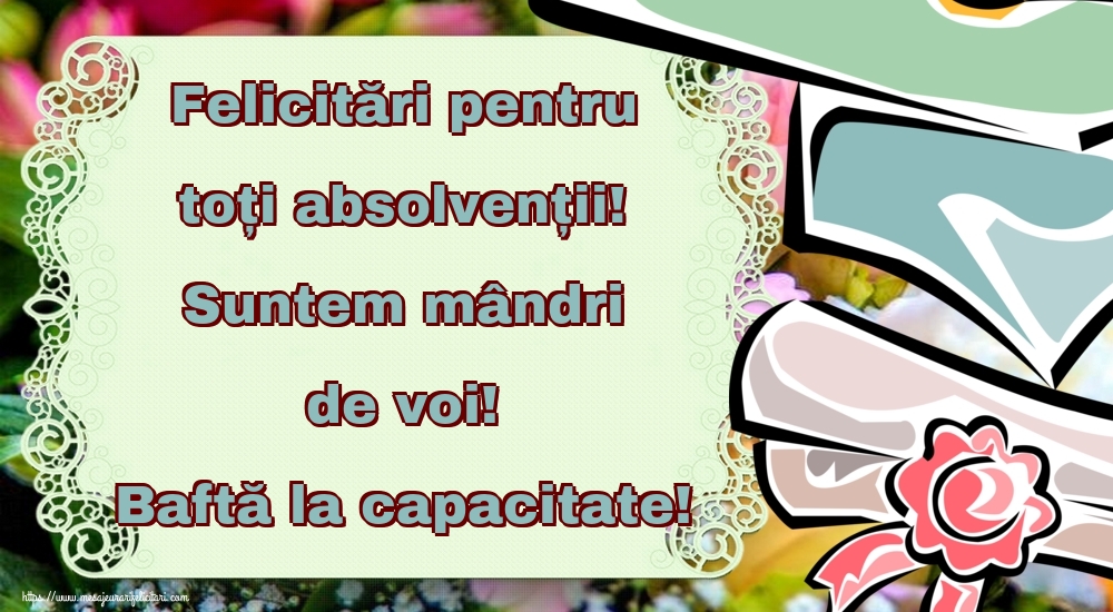 Felicitări pentru toți absolvenții! Suntem mândri de voi! Baftă la capacitate!