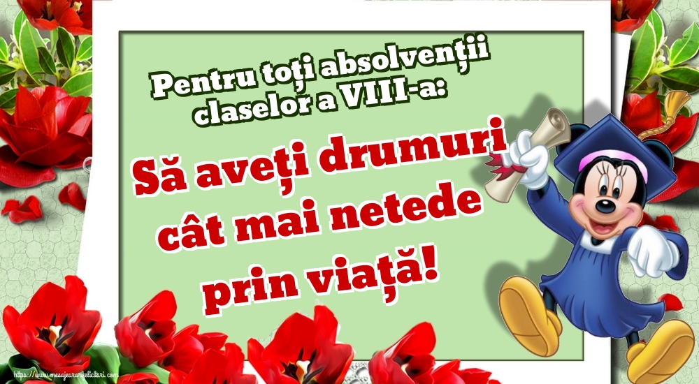 Pentru toți absolvenţii claselor a VIII-a: Să aveți drumuri cât mai netede prin viață!