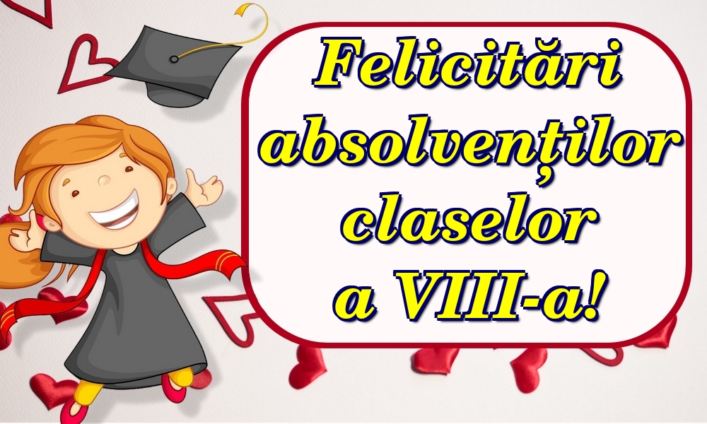 Felicitări absolvenților claselor a VIII-a!