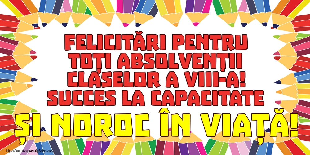 Felicitări pentru toți absolvenţii claselor a VIII-a! Succes la capacitate și noroc în viață!