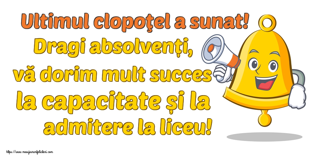 Ultimul clopoţel a sunat! Dragi absolvenți, vă dorim mult succes la capacitate și la admitere la liceu!