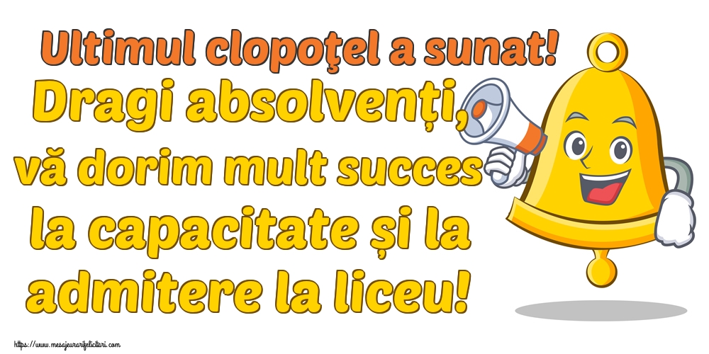 Ultimul clopoţel a sunat! Dragi absolvenți, vă dorim mult succes la capacitate și la admitere la liceu!