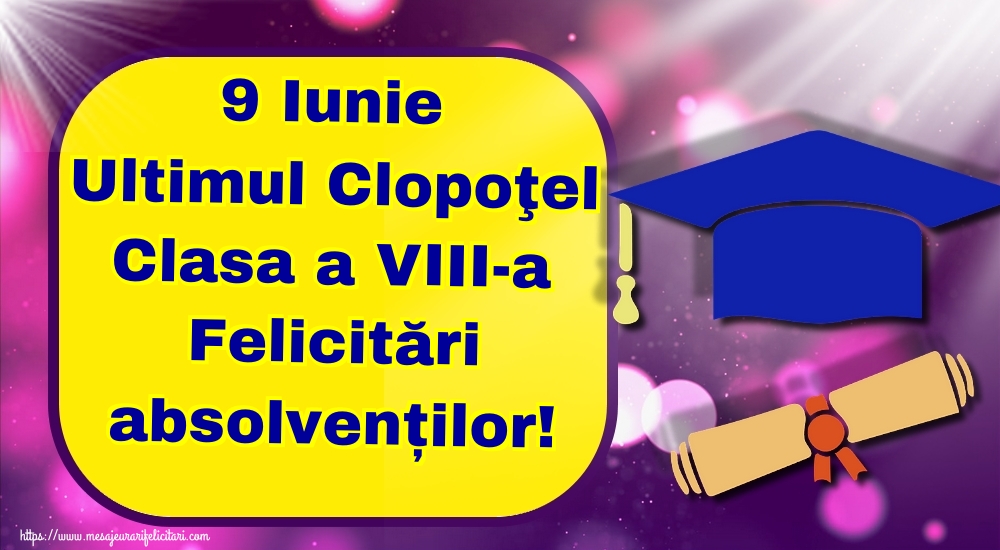 Felicitari de Ultimul clopoţel clasa a VIII-a - 9 Iunie Ultimul Clopoţel Clasa a VIII-a Felicitări absolvenților! - mesajeurarifelicitari.com
