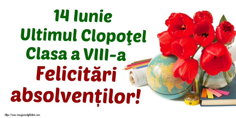 14 Iunie Ultimul Clopoţel Clasa a VIII-a Felicitări absolvenților!