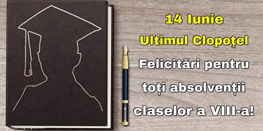 14 Iunie Ultimul Clopoţel Felicitări pentru toți absolvenții claselor a VIII-a!