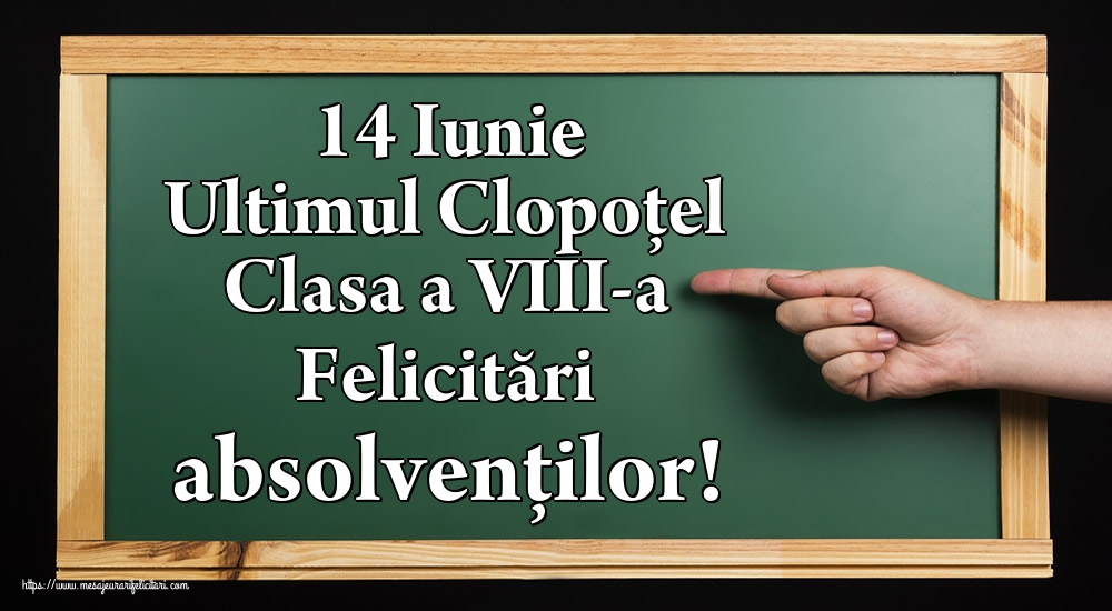 14 Iunie Ultimul Clopoţel Clasa a VIII-a Felicitări absolvenților!