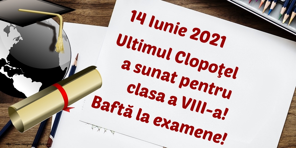 14 Iunie 2021 Ultimul Clopoţel a sunat pentru clasa a VIII-a! Baftă la examene!