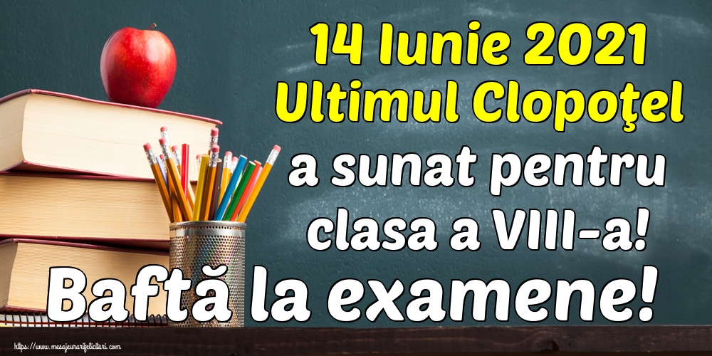 14 Iunie 2021 Ultimul Clopoţel a sunat pentru clasa a VIII-a! Baftă la examene!