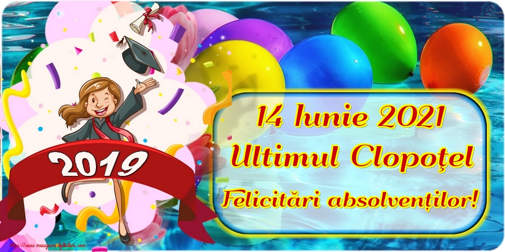 14 Iunie 2021 Ultimul Clopoţel Felicitări absolvenților!